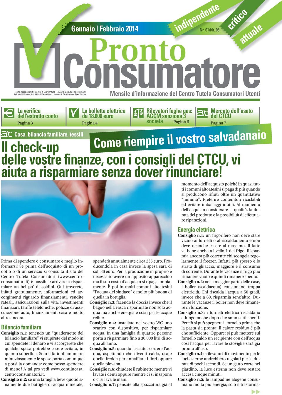 finanze, con i consigli del CTCU, vi aiuta a risparmiare senza dover rinunciare! Prima di spendere o consumare è meglio informarsi!