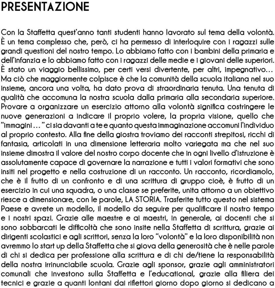 Lo abbiamo fatto con i bambini della primaria e dell infanzia e lo abbiamo fatto con i ragazzi delle medie e i giovani delle superiori.