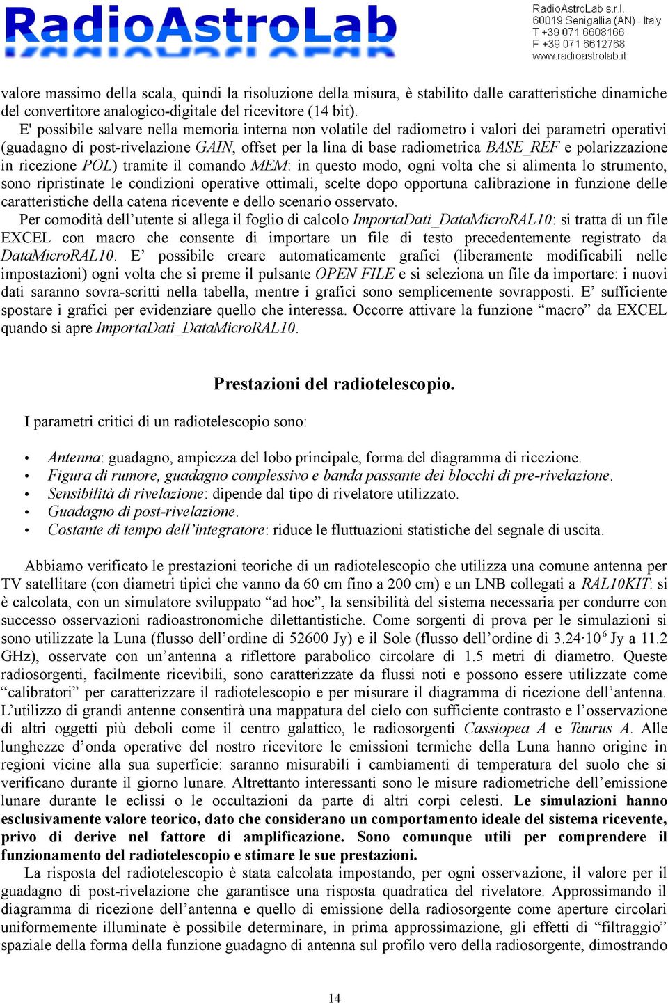 polarizzazione in ricezione POL) tramite il comando MEM: in questo modo, ogni volta che si alimenta lo strumento, sono ripristinate le condizioni operative ottimali, scelte dopo opportuna