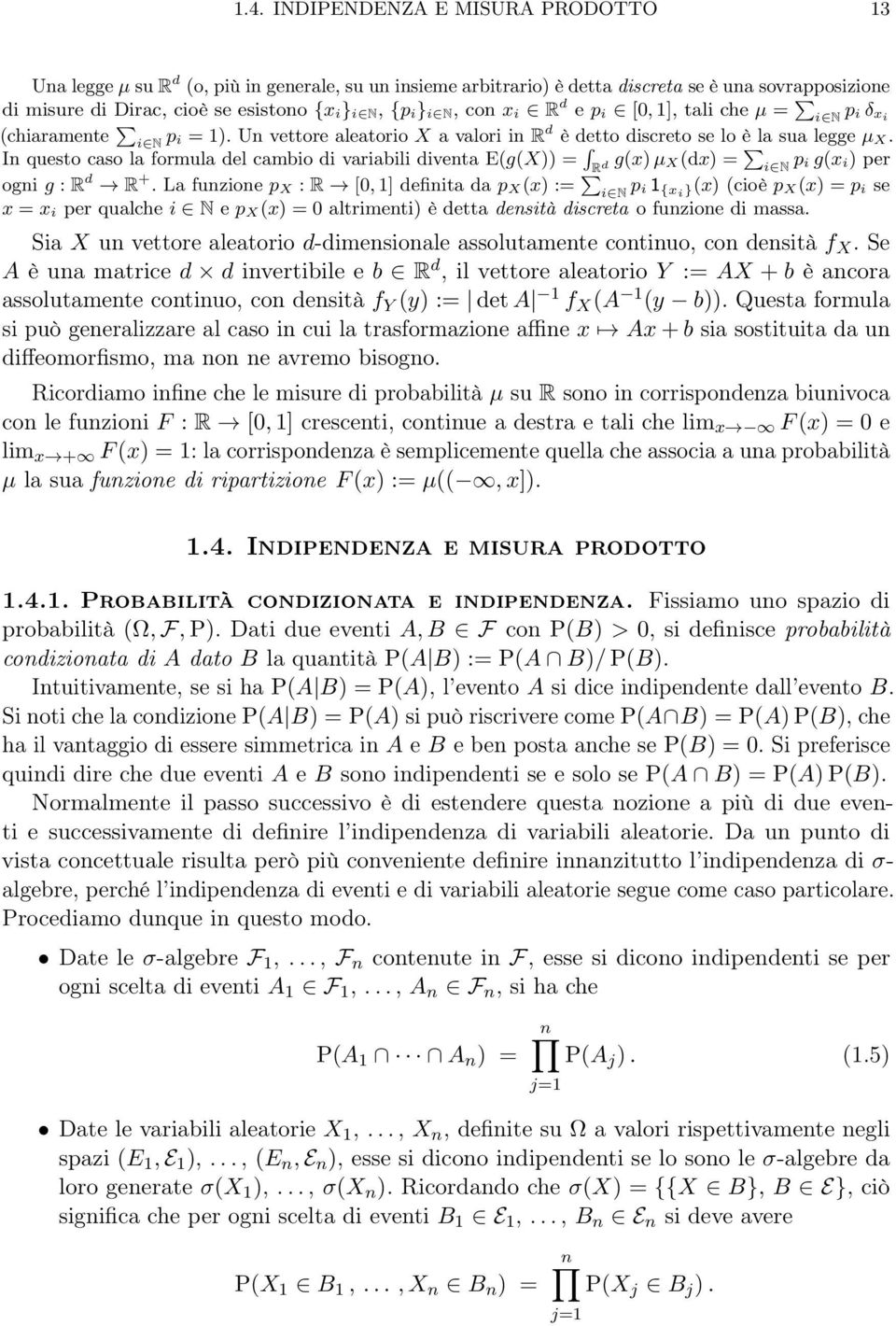 In questo caso la formula del cambio di variabili diventa E(g(X = g(x µ R X(dx = d i N pi g(xi per ogni g : R d R +.