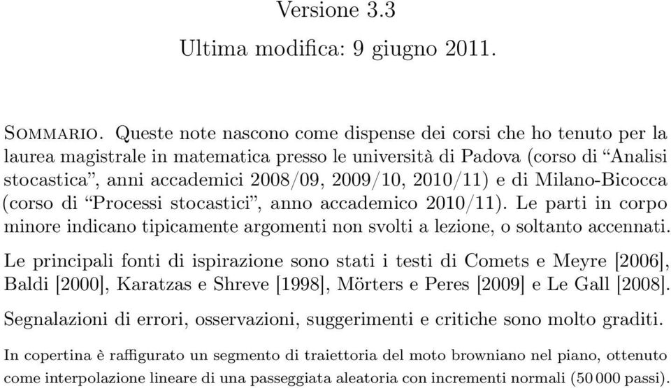 Milano-Bicocca (corso di Processi stocastici, anno accademico 21/11. Le parti in corpo minore indicano tipicamente argomenti non svolti a lezione, o soltanto accennati.