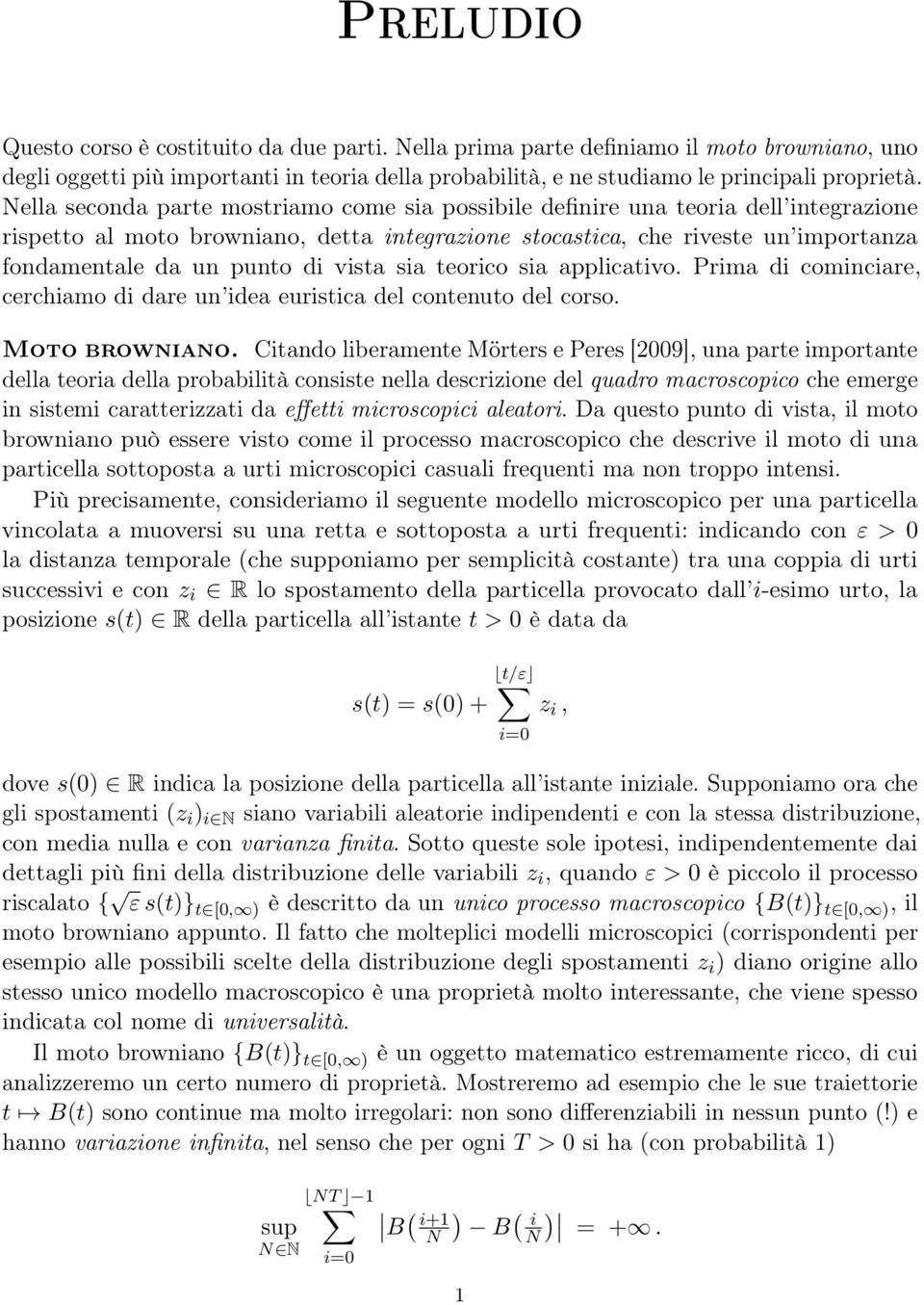 vista sia teorico sia applicativo. Prima di cominciare, cerchiamo di dare un idea euristica del contenuto del corso. Moto browniano.