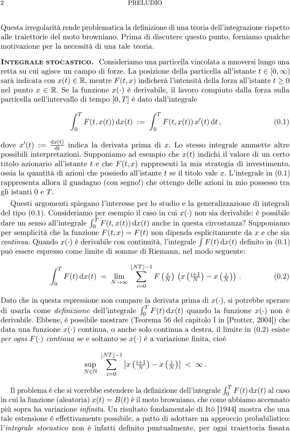 Consideriamo una particella vincolata a muoversi lungo una retta su cui agisce un campo di forze.