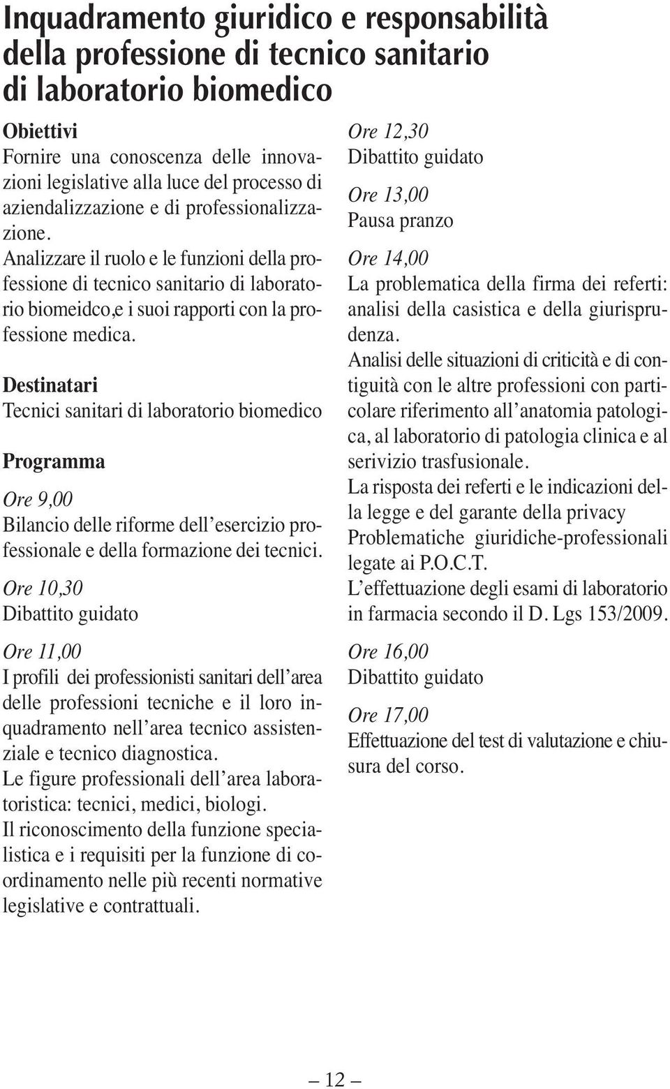 Tecnici sanitari di laboratorio biomedico Programma Bilancio delle riforme dell esercizio professionale e della formazione dei tecnici.