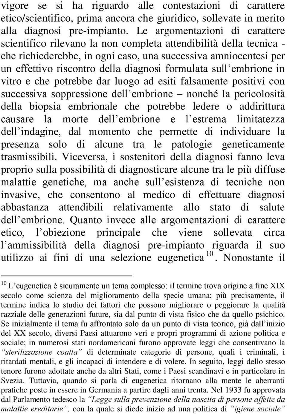 diagnosi formulata sull embrione in vitro e che potrebbe dar luogo ad esiti falsamente positivi con successiva soppressione dell embrione nonché la pericolosità della biopsia embrionale che potrebbe