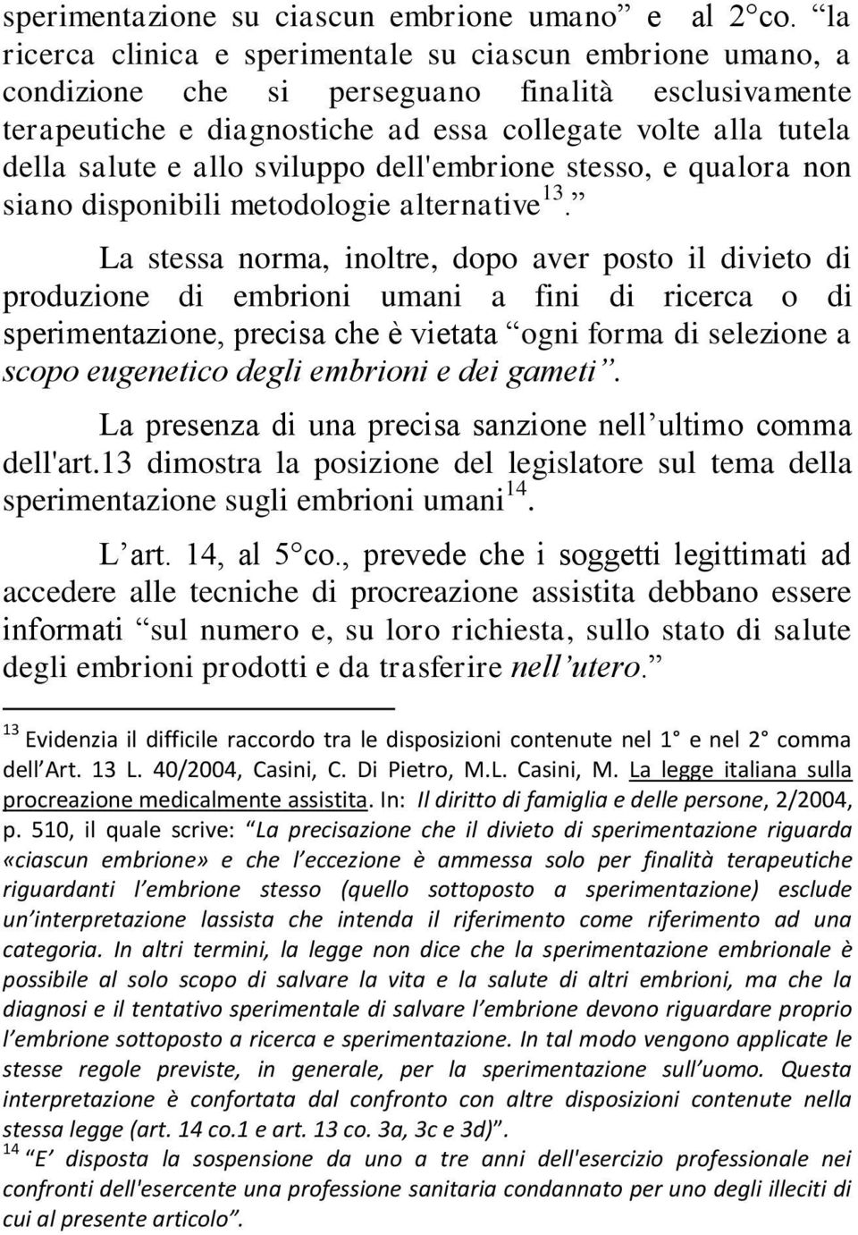 sviluppo dell'embrione stesso, e qualora non siano disponibili metodologie alternative 13.