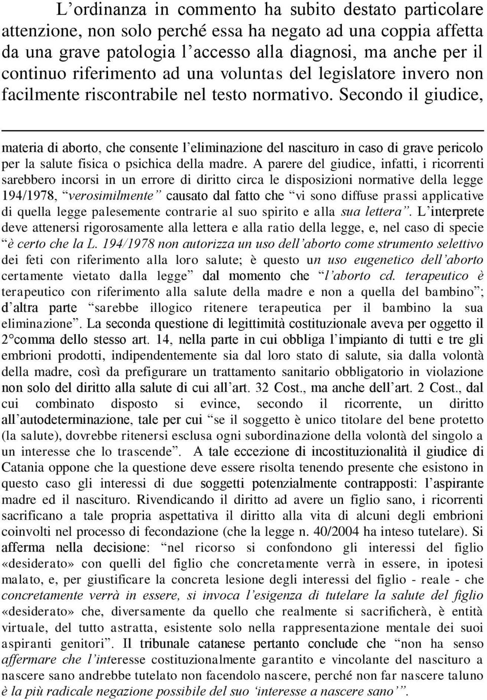 Secondo il giudice, materia di aborto, che consente l eliminazione del nascituro in caso di grave pericolo per la salute fisica o psichica della madre.