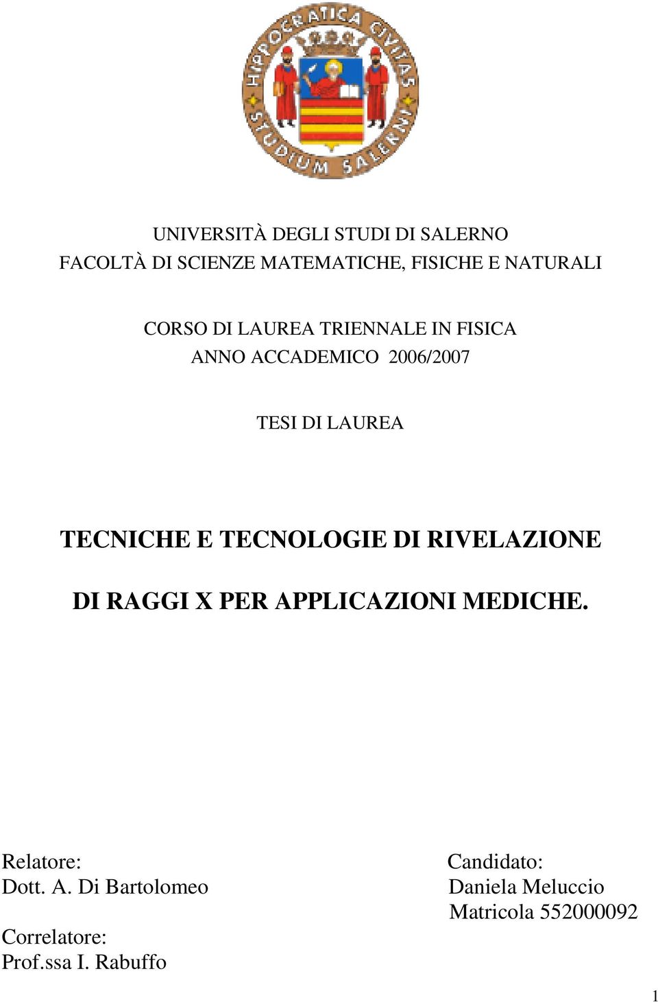 TECNOLOGIE DI RIVELAZIONE DI RAGGI X PER APPLICAZIONI MEDICHE. Relatore: Dott. A. Di Bartolomeo Correlatore: Prof.