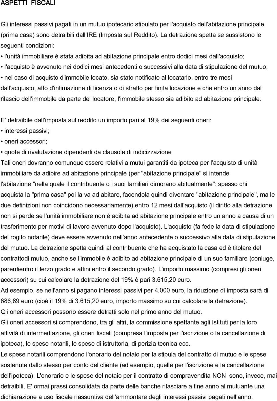 antecedenti o successivi alla data di stipulazione del mutuo; nel caso di acquisto d'immobile locato, sia stato notificato al locatario, entro tre mesi dall'acquisto, atto d'intimazione di licenza o