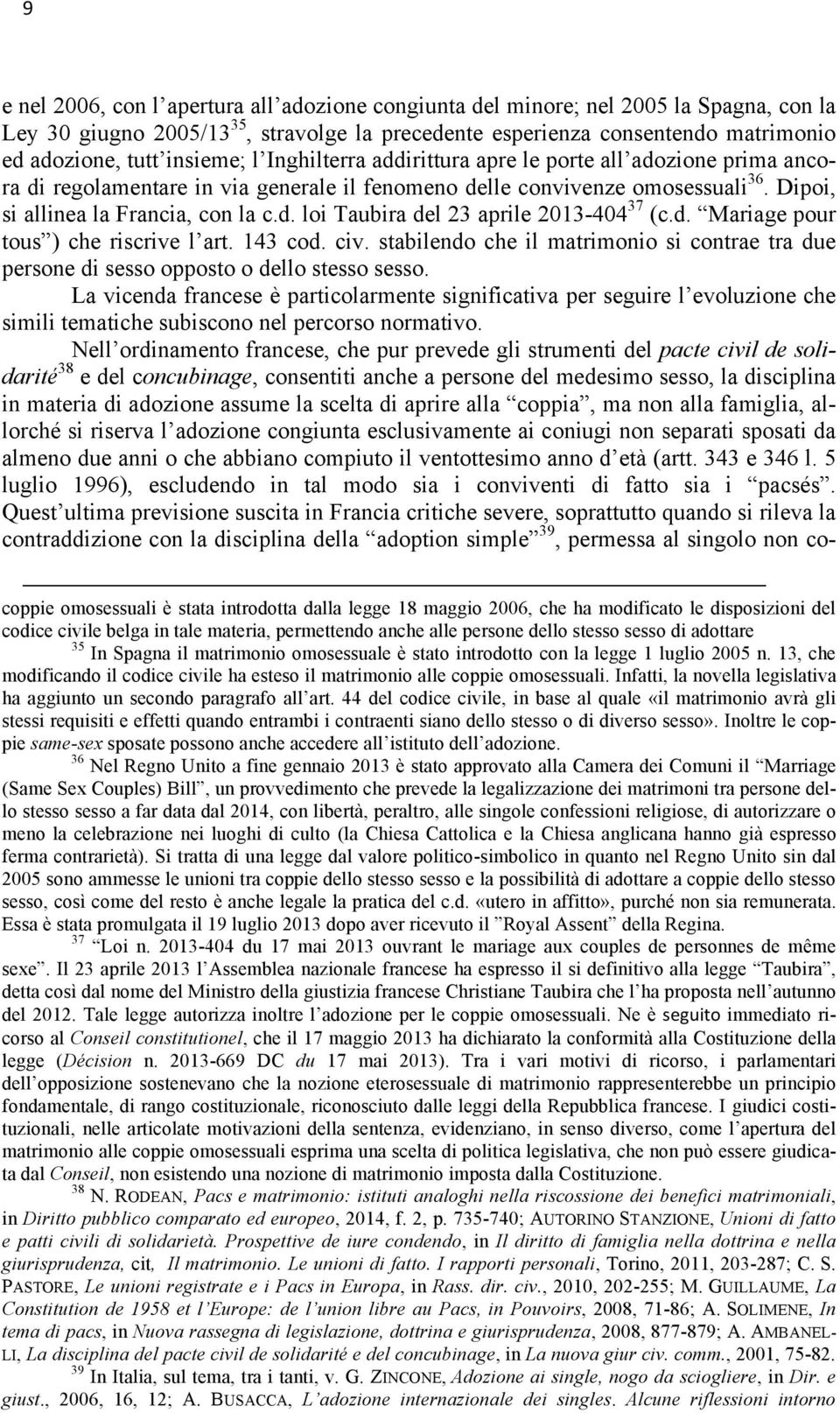 d. Mariage pour tous ) che riscrive l art. 143 cod. civ. stabilendo che il matrimonio si contrae tra due persone di sesso opposto o dello stesso sesso.