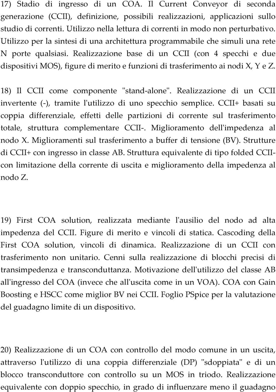 Realizzazione base di un CCII (con 4 specchi e due dispositivi MOS), figure di merito e funzioni di trasferimento ai nodi X, Y e Z. 18) Il CCII come componente ʺstand aloneʺ.