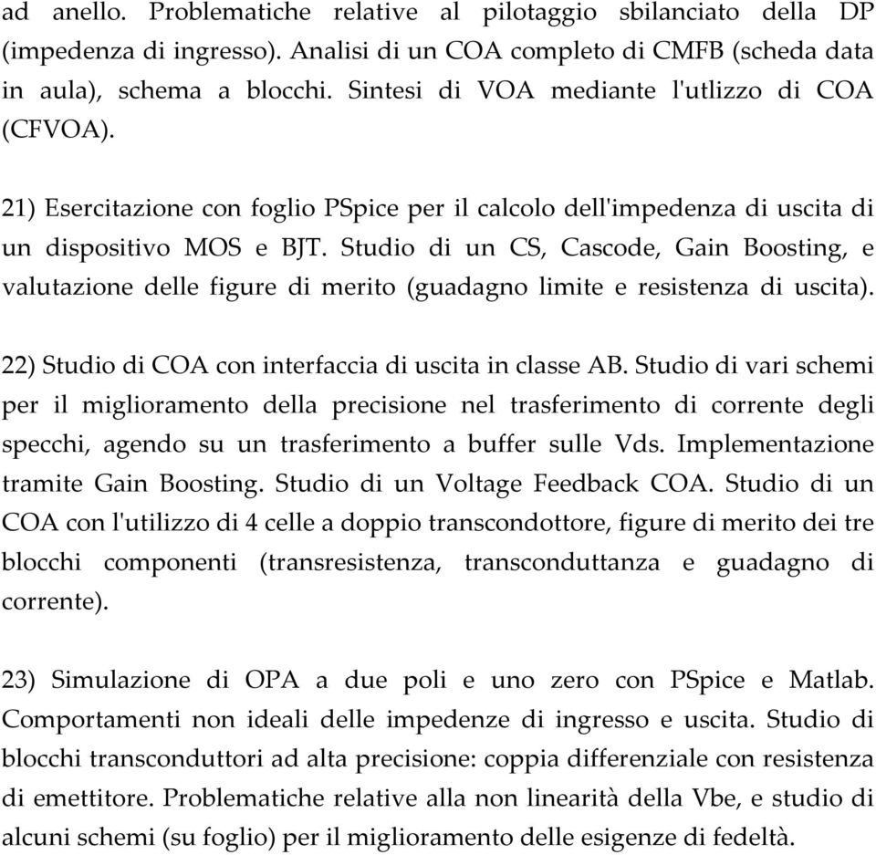 Studio di un CS, Cascode, Gain Boosting, e valutazione delle figure di merito (guadagno limite e resistenza di uscita). 22) Studio di COA con interfaccia di uscita in classe AB.