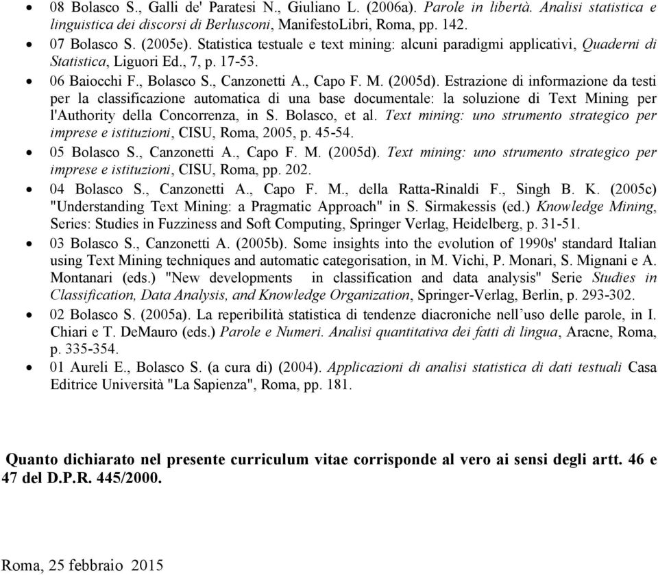 Estrazione di informazione da testi per la classificazione automatica di una base documentale: la soluzione di Text Mining per l'authority della Concorrenza, in S. Bolasco, et al.