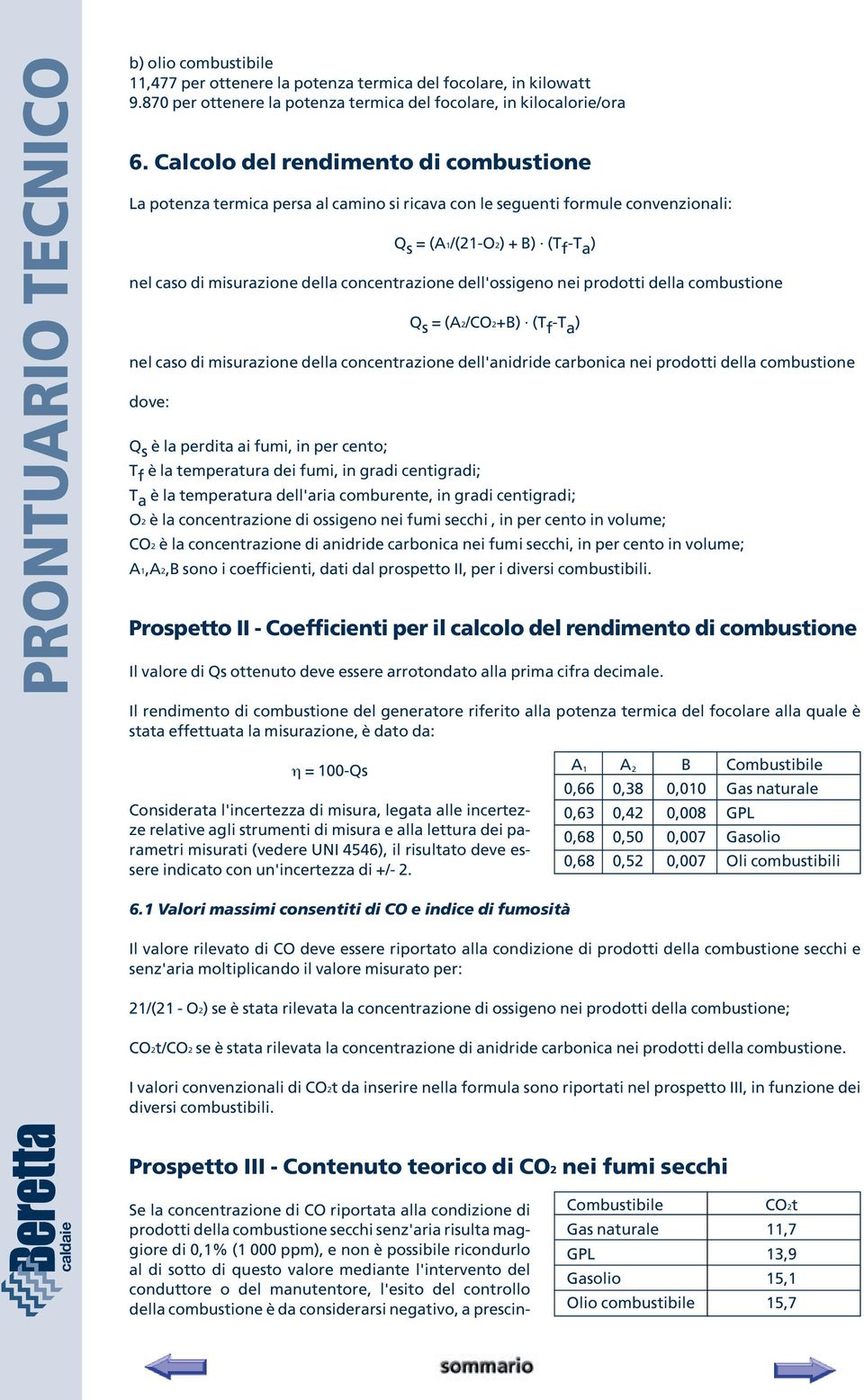 concentrazione dell'ossigeno nei prodotti della combustione Q s = (A2/CO2+B) (T f -T a ) nel caso di misurazione della concentrazione dell'anidride carbonica nei prodotti della combustione dove: Q s