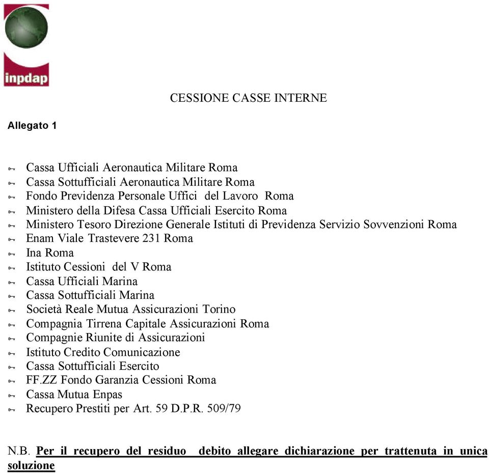 Marina Cassa Sottufficiali Marina Società Reale Mutua Assicurazioni Torino Compagnia Tirrena Capitale Assicurazioni Roma Compagnie Riunite di Assicurazioni Istituto Credito Comunicazione Cassa