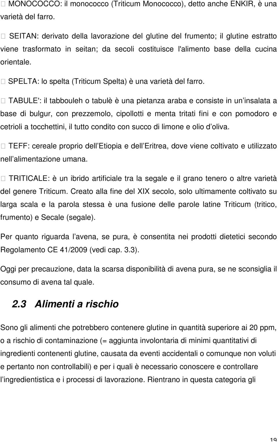 SPELTA: lo spelta (Triticum Spelta) è una varietà del farro.