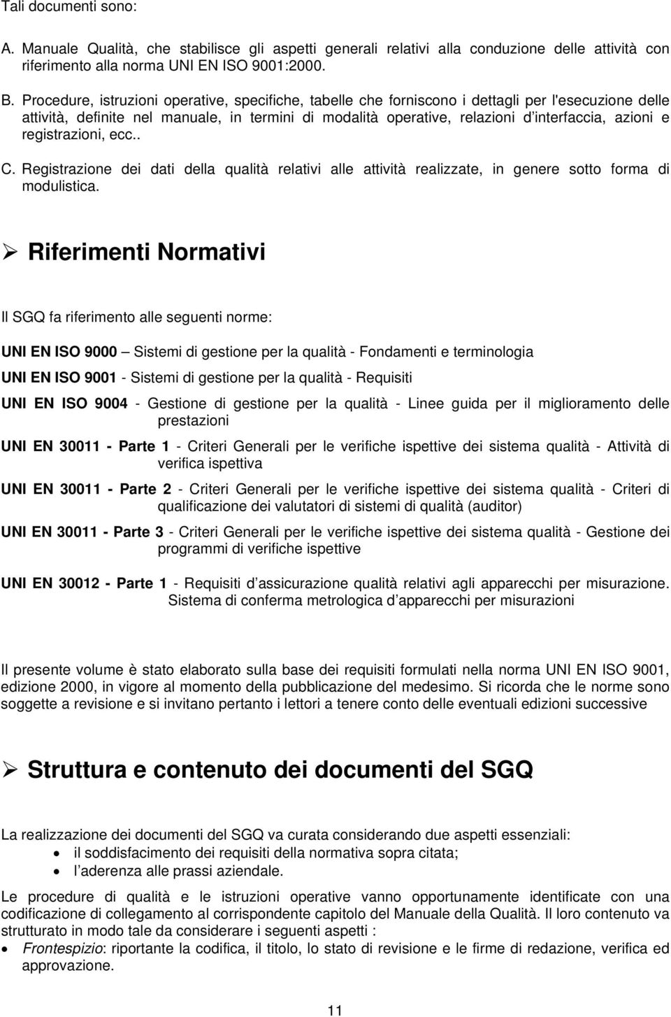 e registrazioni, ecc.. C. Registrazione dei dati della qualità relativi alle attività realizzate, in genere sotto forma di modulistica.