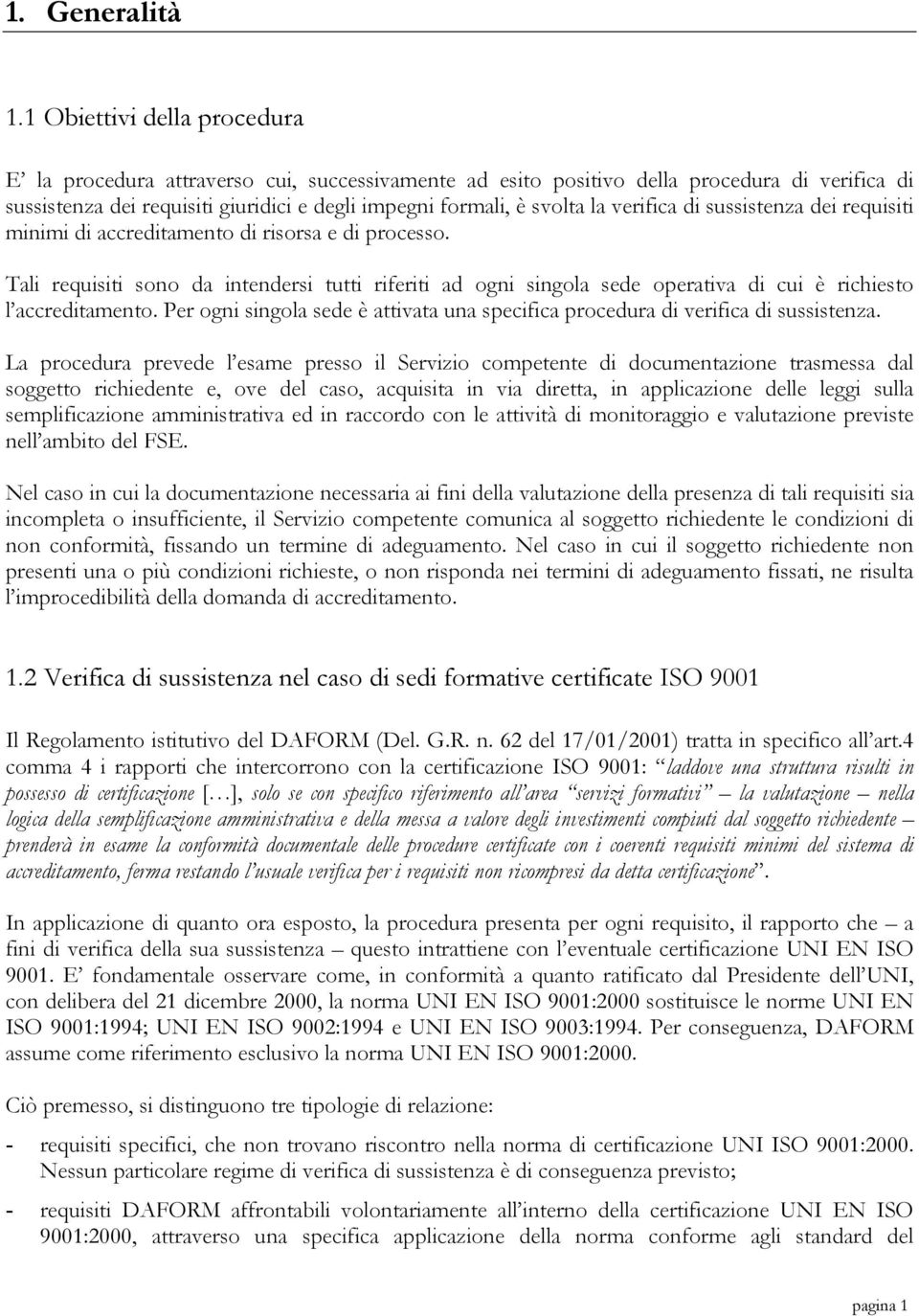 verifica di sussistenza dei requisiti minimi di accreditamento di risorsa e di processo.