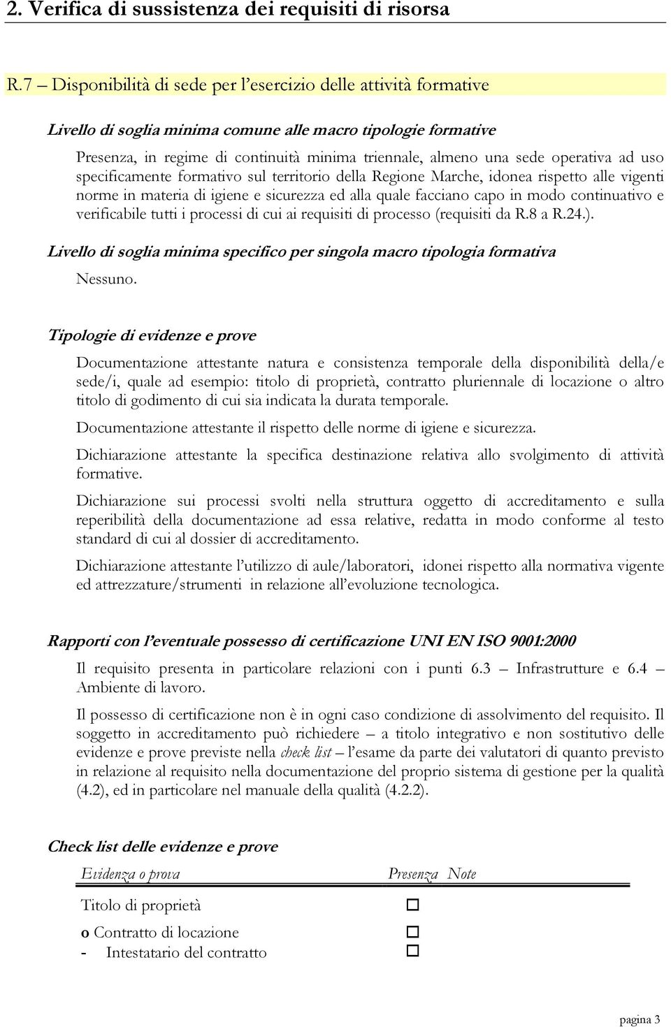 Regione Marche, idonea rispetto alle vigenti norme in materia di igiene e sicurezza ed alla quale facciano capo in modo continuativo e verificabile tutti i processi di cui ai requisiti di processo