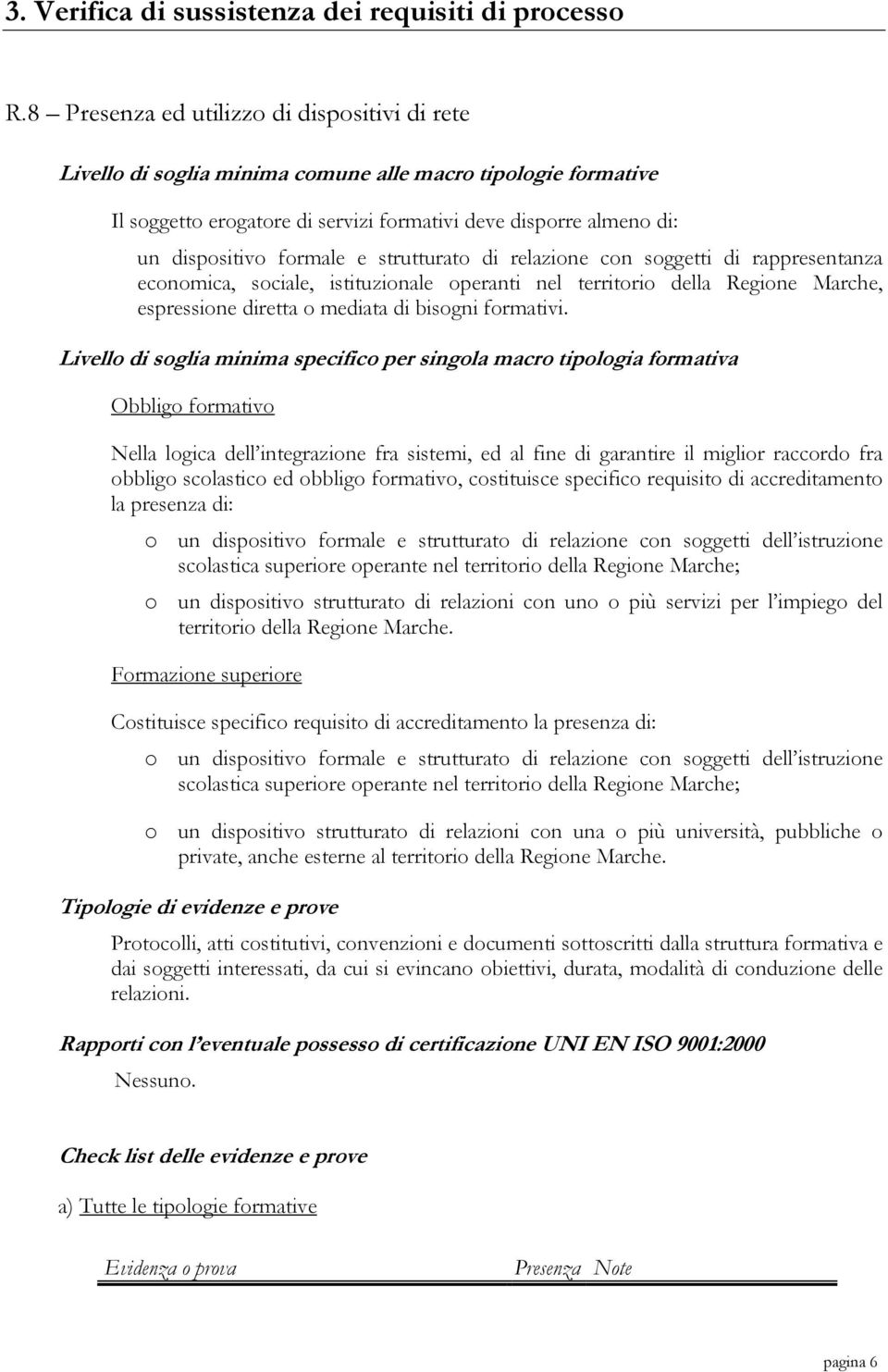 economica, sociale, istituzionale operanti nel territorio della Regione Marche, espressione diretta o mediata di bisogni formativi.