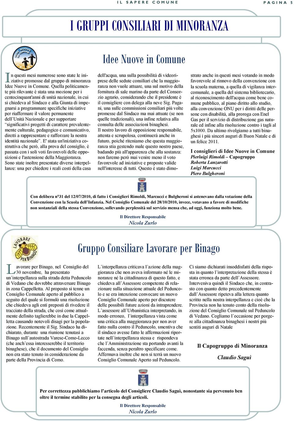 riaffermare il valore permanente dell Unità Nazionale e per supportare significativi progetti di carattere prevalentemente culturale, pedagogico e comunicativo, diretti a rappresentare e rafforzare