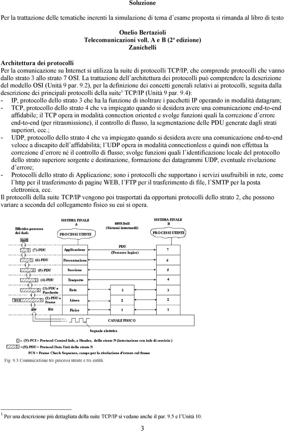 OSI. La trattazione dell architettura dei protocolli può comprendere la descrizione del modello OSI (Unità 9 