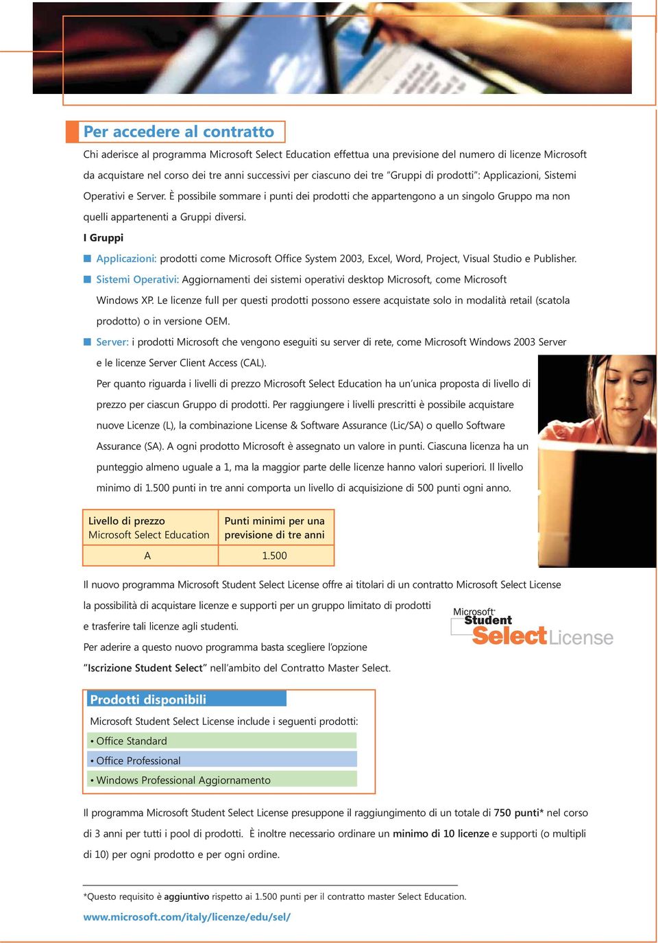 I Gruppi Applicazioni: prodotti come Microsoft Office System 2003, Excel, Word, Project, Visual Studio e Publisher.