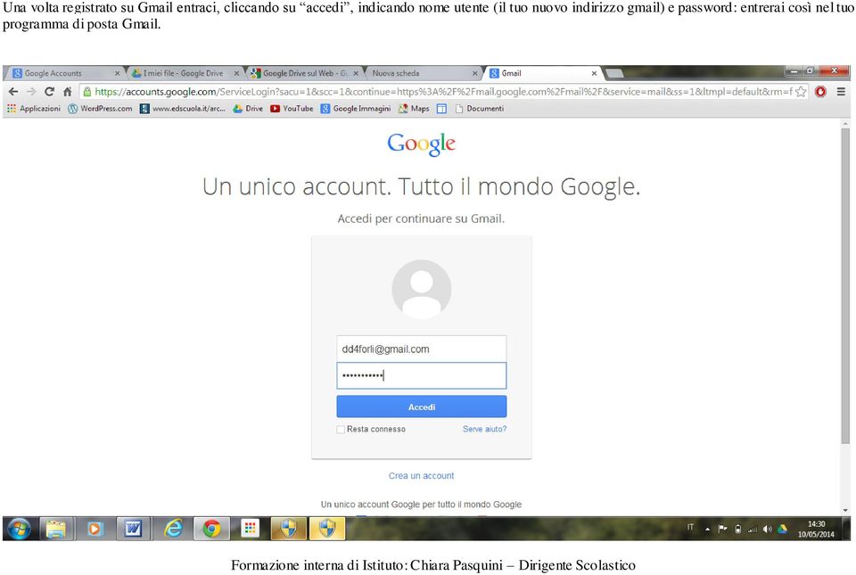 (il tuo nuovo indirizzo gmail) e password: