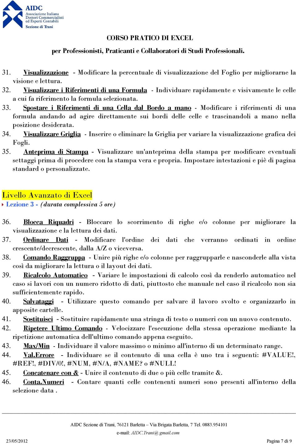 Spostare i Riferimenti di una Cella dal Bordo a mano - Modificare i riferimenti di una formula andando ad agire direttamente sui bordi delle celle e trascinandoli a mano nella posizione desiderata.