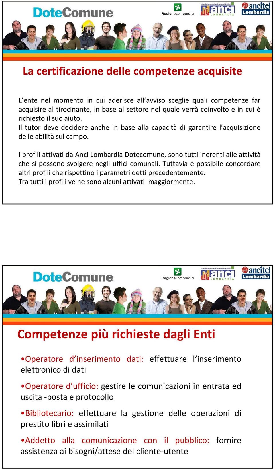 I profili attivati da Anci Lombardia Dotecomune, sono tutti inerenti alle attività che si possono svolgere negli uffici comunali.