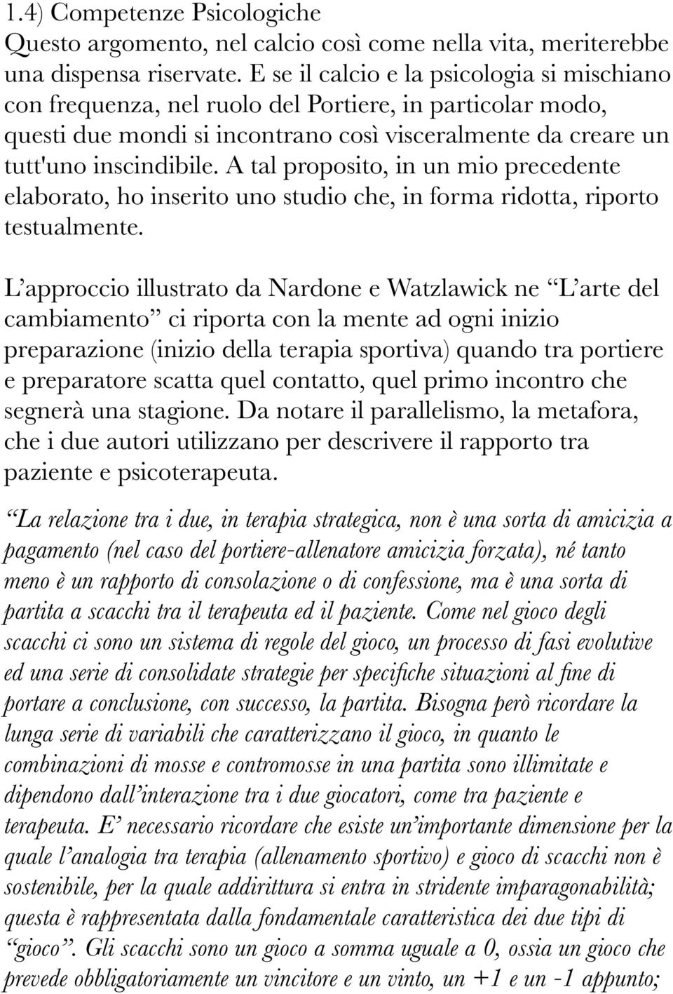 A tal proposito, in un mio precedente elaborato, ho inserito uno studio che, in forma ridotta, riporto testualmente.