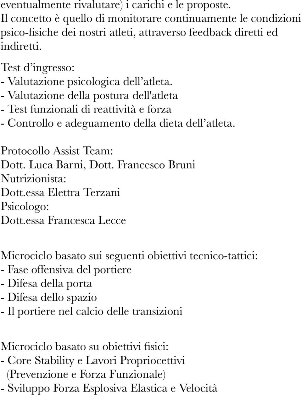 Protocollo Assist Team: Dott. Luca Barni, Dott. Francesco Bruni Nutrizionista: Dott.essa Elettra Terzani Psicologo: Dott.essa Francesca Lecce!