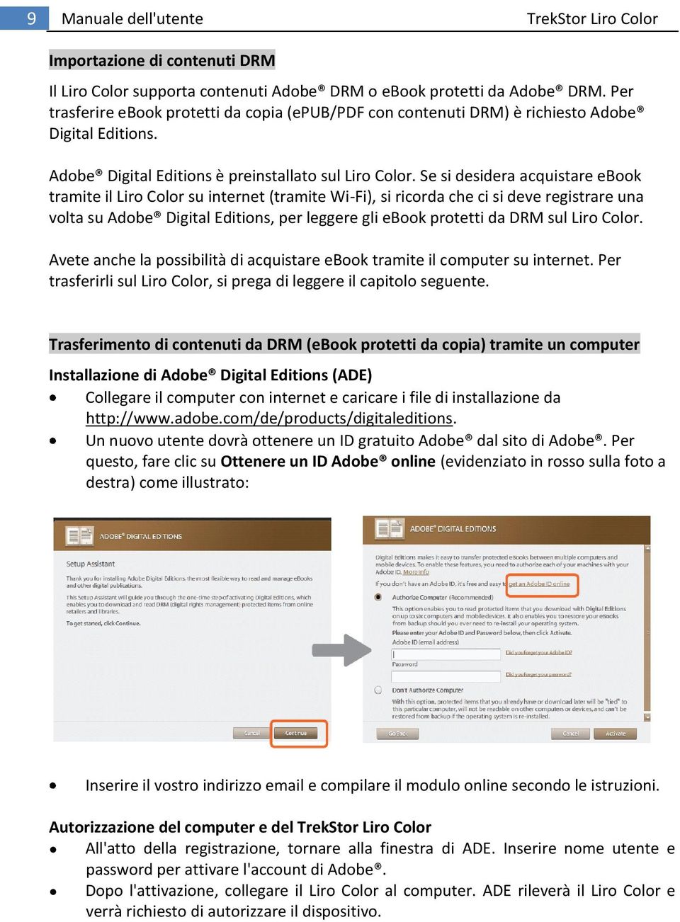 Se si desidera acquistare ebook tramite il Liro Color su internet (tramite Wi-Fi), si ricorda che ci si deve registrare una volta su Adobe Digital Editions, per leggere gli ebook protetti da DRM sul