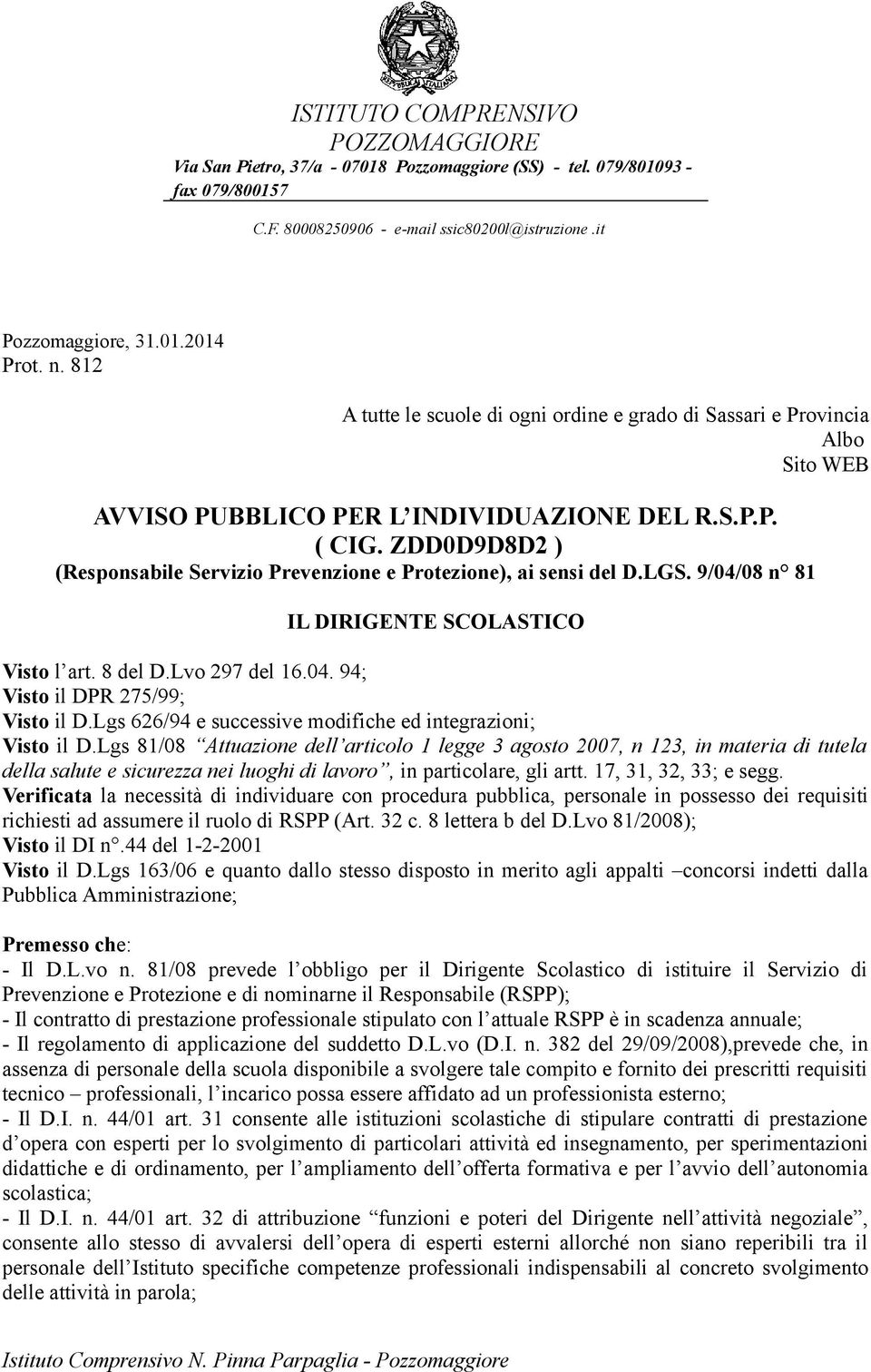 ZDD0D9D8D2 ) (Responsabile Servizio Prevenzione e Protezione), ai sensi del D.LGS. 9/04/08 n 81 IL DIRIGENTE SCOLASTICO Visto l art. 8 del D.Lvo 297 del 16.04. 94; Visto il DPR 275/99; Visto il D.