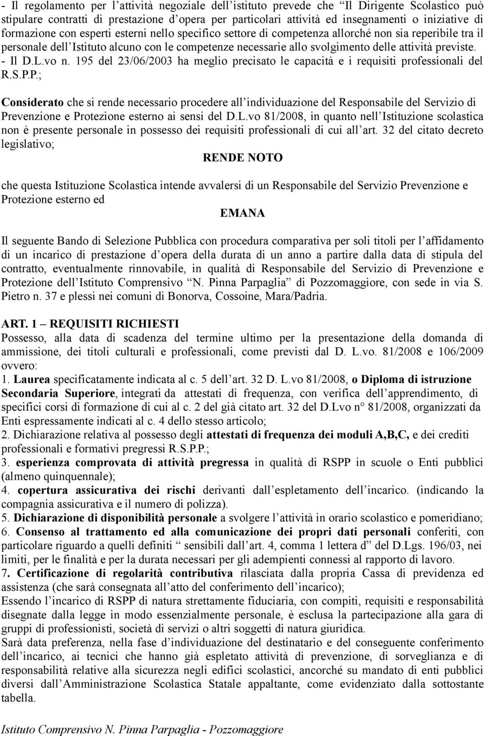 previste. - Il D.L.vo n. 195 del 23/06/2003 ha meglio precisato le capacità e i requisiti professionali del R.S.P.