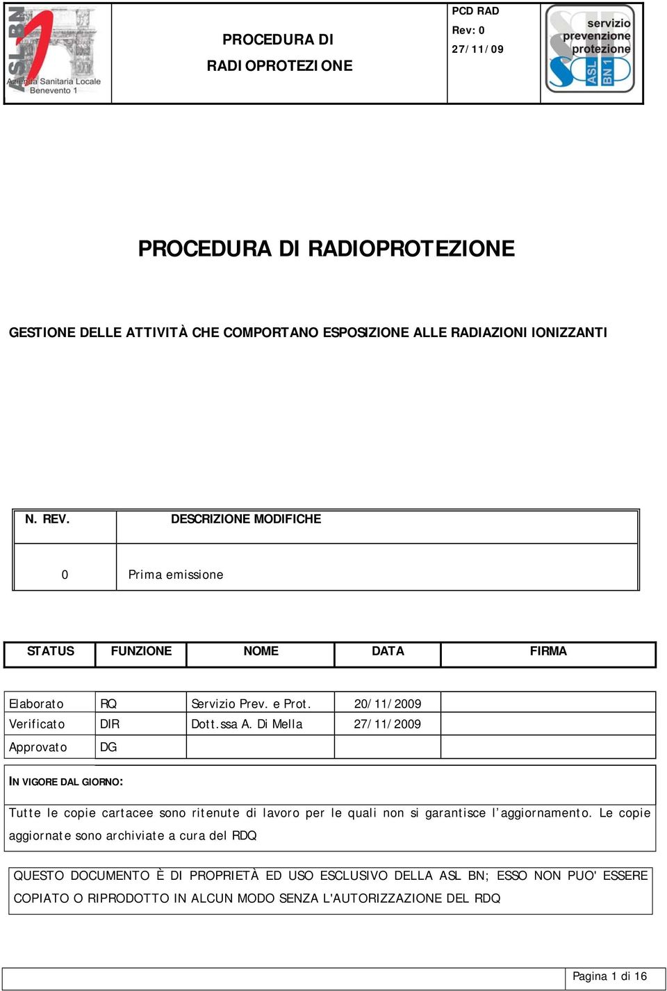 Di Mella 27/11/2009 Approvato DG IN VIGORE DAL GIORNO: Tutte le copie cartacee sono ritenute di lavoro per le quali non si garantisce l aggiornamento.