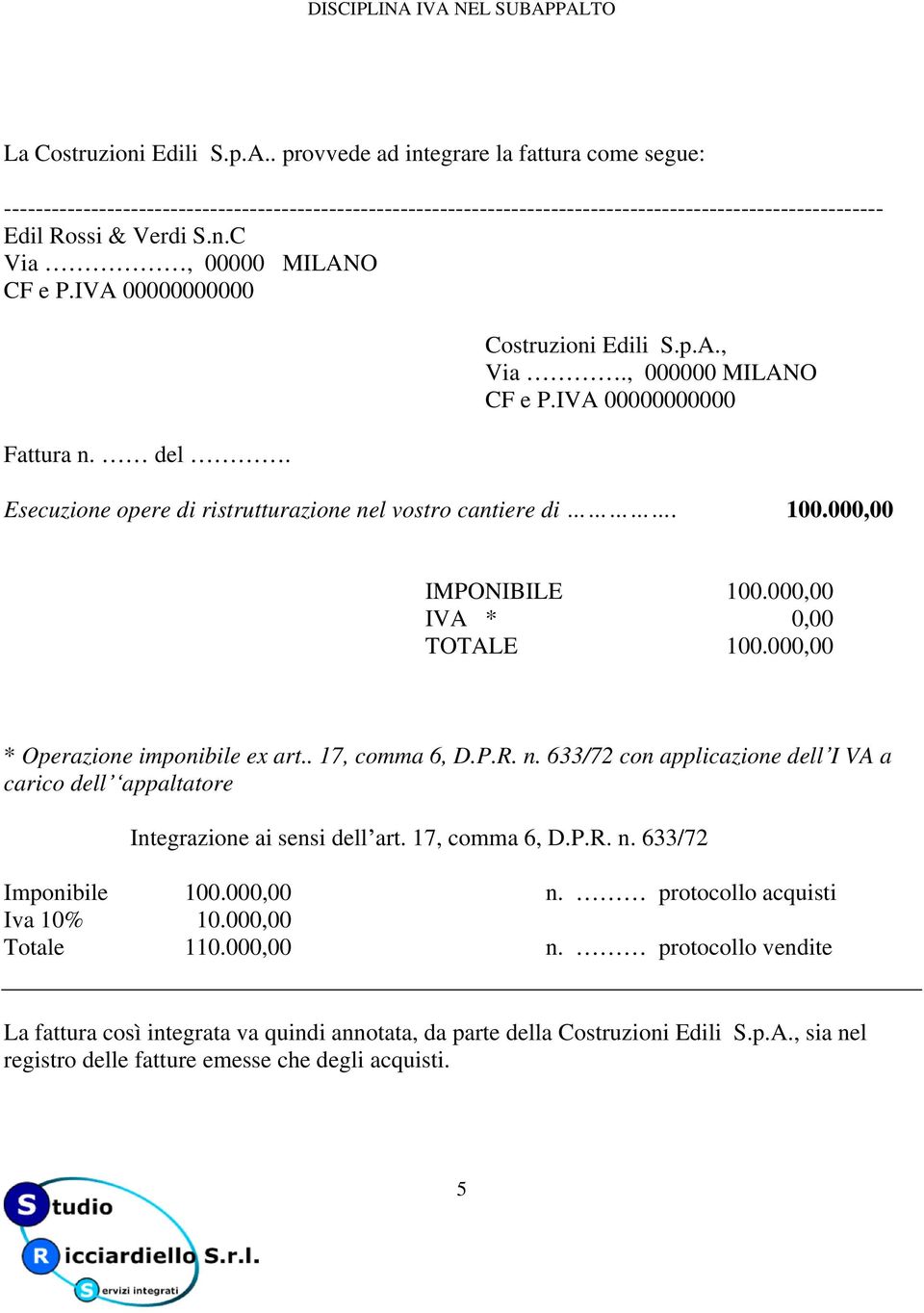 p.A., Via., 000000 MILANO Fattura n. del. Esecuzione opere di ristrutturazione nel vostro cantiere di. 100.000,00 IMPONIBILE 100.000,00 IVA * 0,00 TOTALE 100.000,00 * Operazione imponibile ex art.