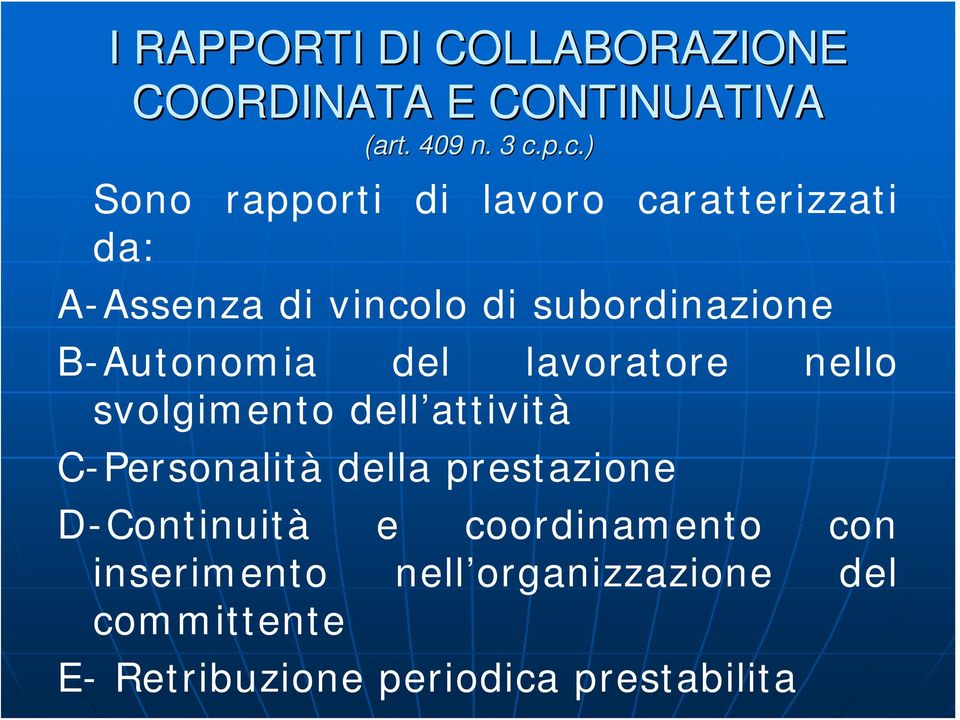 B-Autonomia del lavoratore nello svolgimento dell attività C-Personalità della prestazione