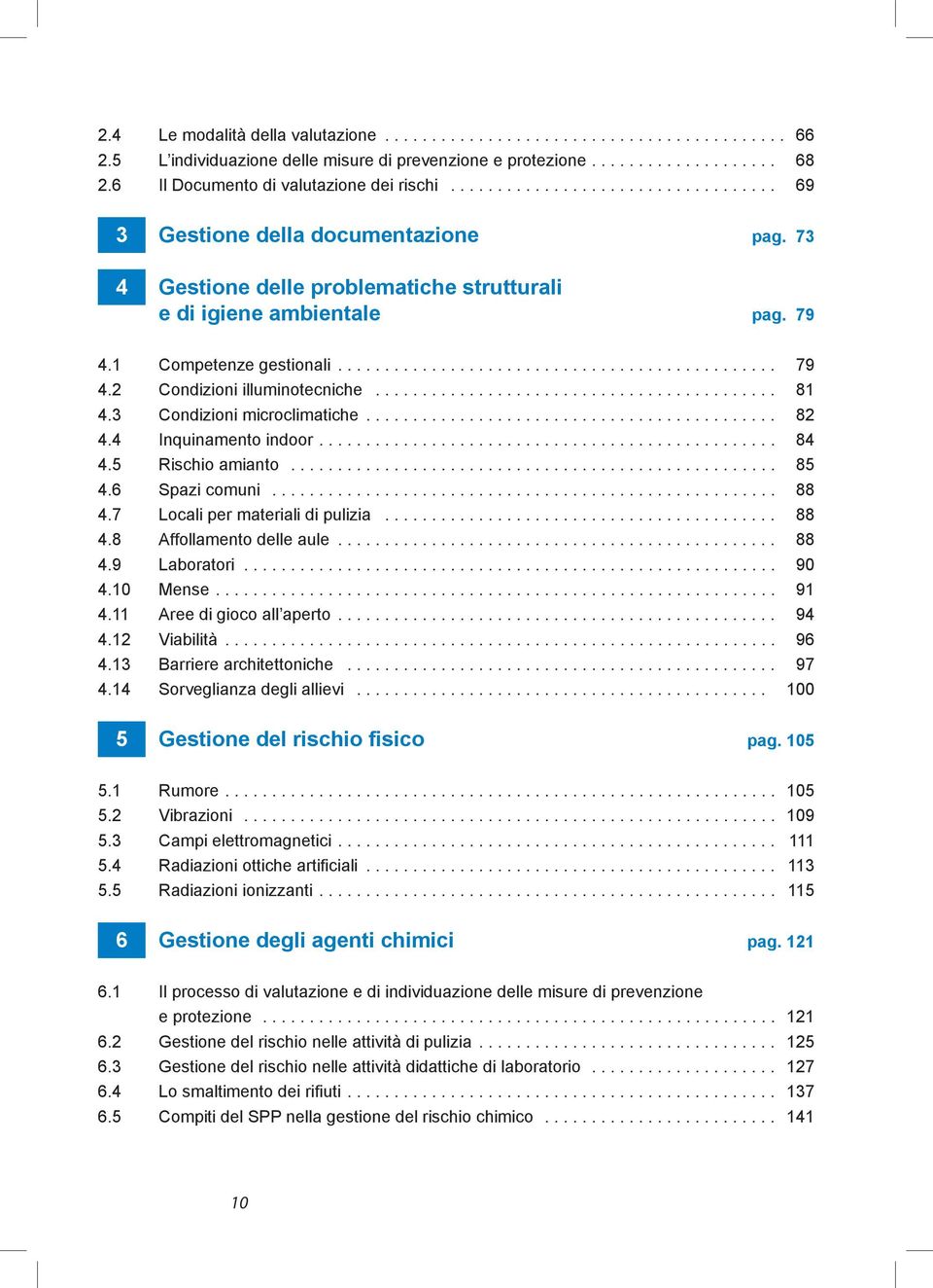 1 Competenze gestionali............................................... 79 4.2 Condizioni illuminotecniche........................................... 81 4.3 Condizioni microclimatiche............................................ 82 4.