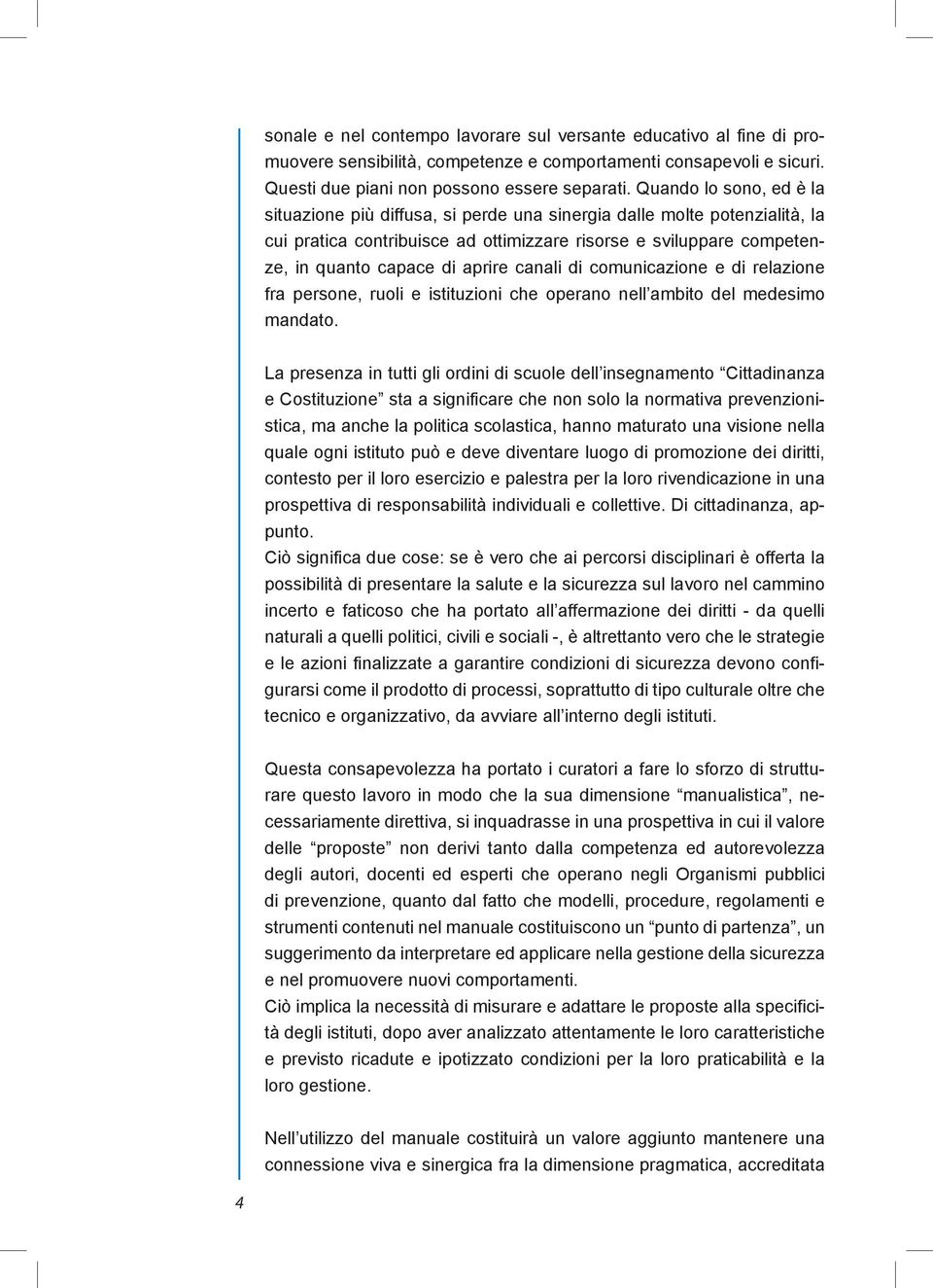 canali di comunicazione e di relazione fra persone, ruoli e istituzioni che operano nell ambito del medesimo mandato.