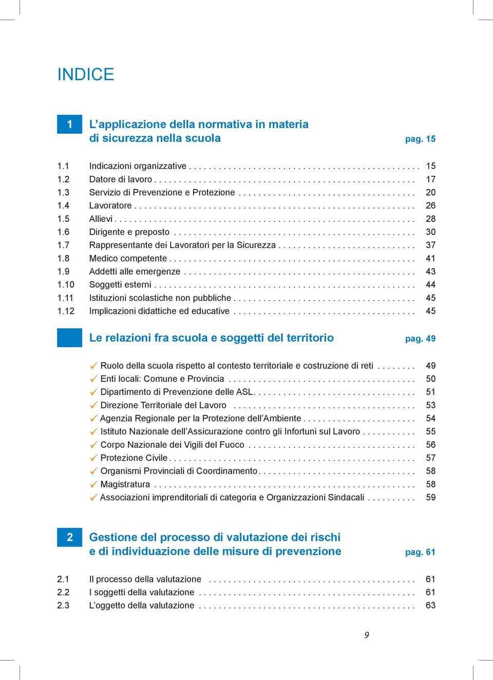 6 Dirigente e preposto................................................. 30 1.7 Rappresentante dei Lavoratori per la Sicurezza............................ 37 1.8 Medico competente.................................................. 41 1.