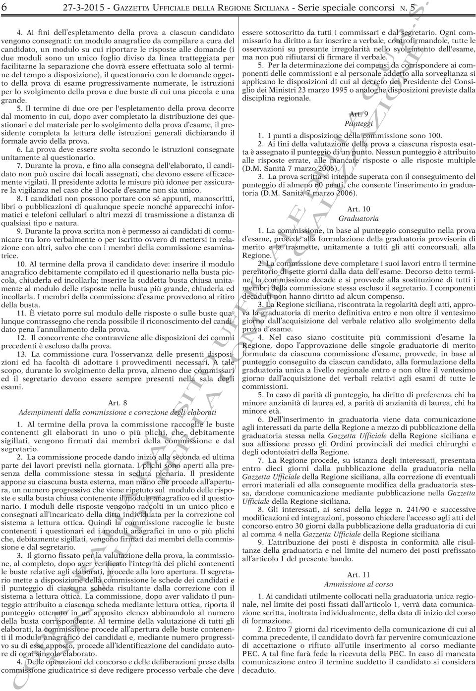 sono un unico foglio diviso da linea tratteggiata per facilitarne la separazione che dovrà essere effettuata solo al termine del tempo a disposizione), il questionario con le domande oggetto della