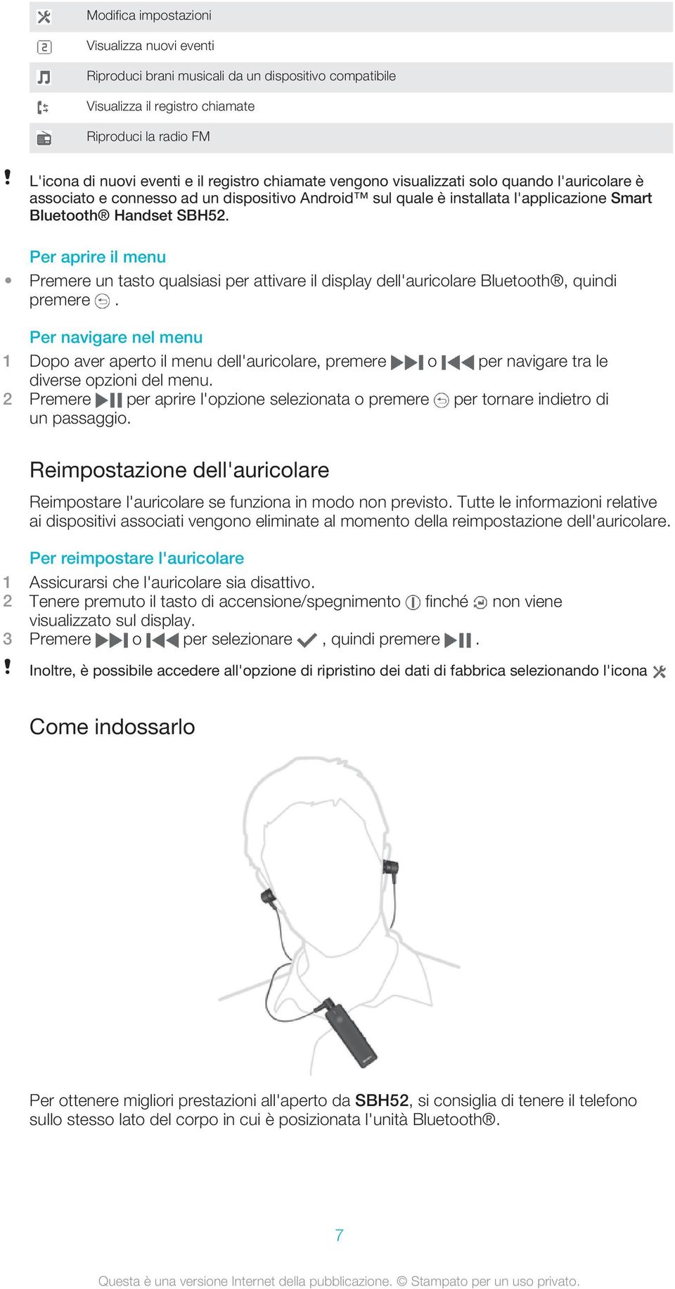 Per aprire il menu Premere un tasto qualsiasi per attivare il display dell'auricolare Bluetooth, quindi premere.