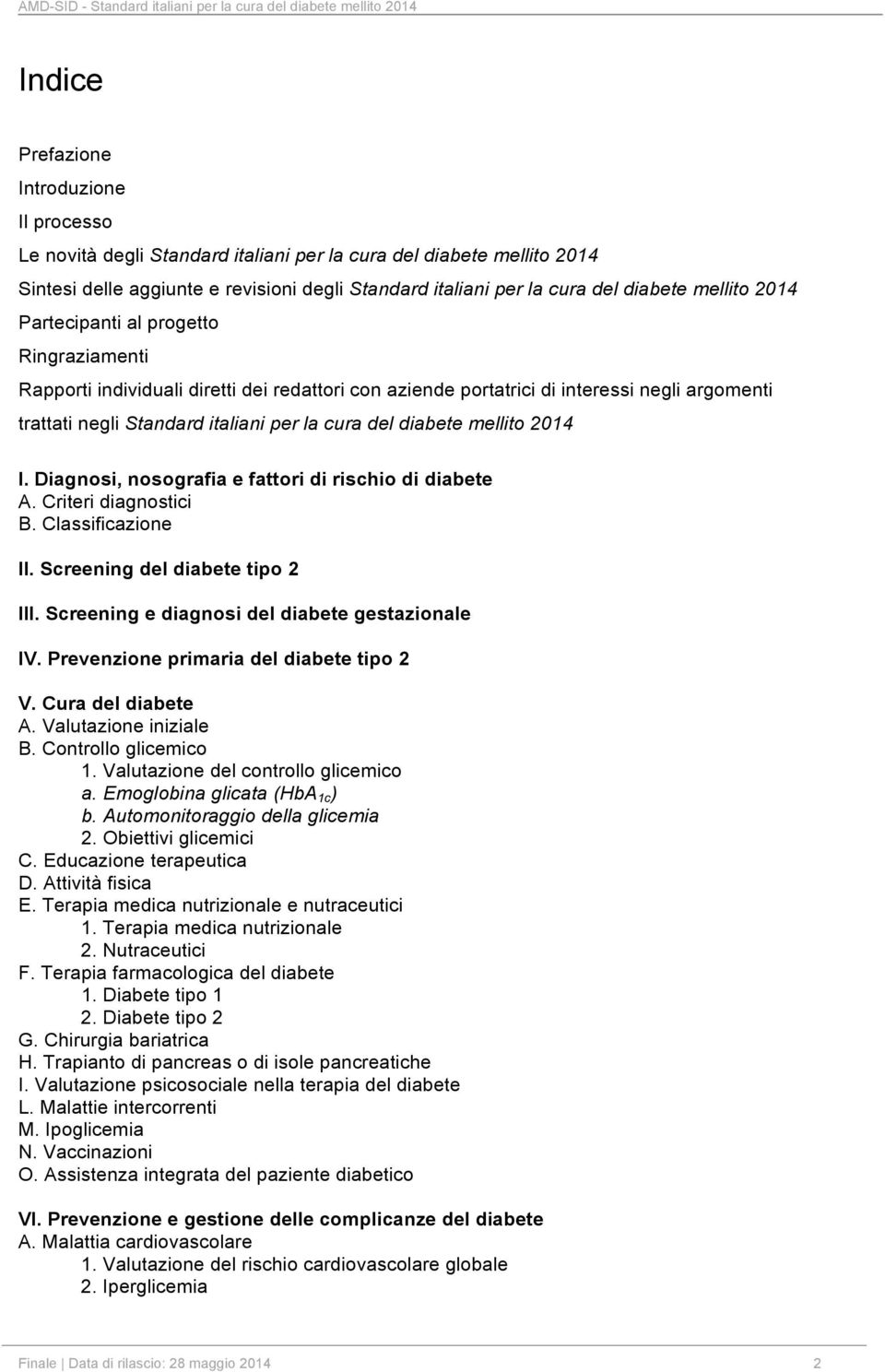 diabete mellito 2014 I. Diagnosi, nosografia e fattori di rischio di diabete A. Criteri diagnostici B. Classificazione II. Screening del diabete tipo 2 III.