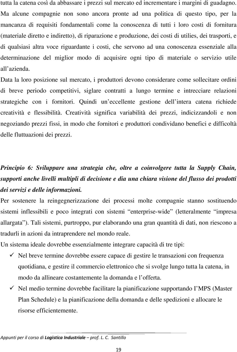 indiretto), di riparazione e produzione, dei costi di utilies, dei trasporti, e di qualsiasi altra voce riguardante i costi, che servono ad una conoscenza essenziale alla determinazione del miglior