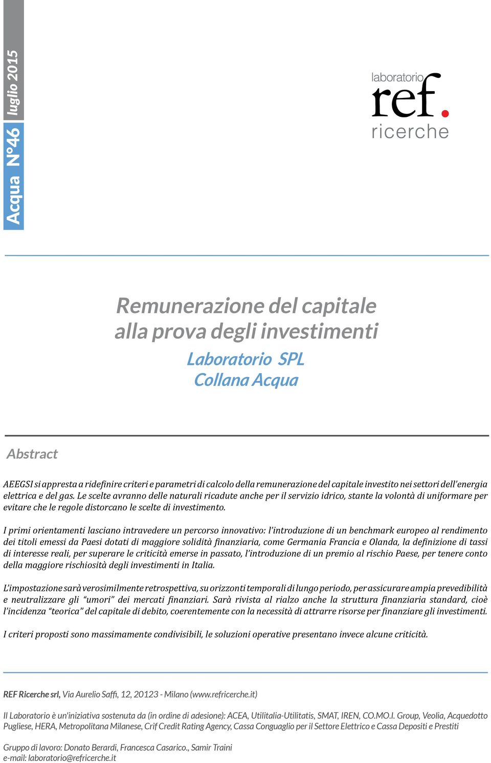 I primi orientamenti lasciano intravedere un percorso innovativo: l introduzione di un benchmark europeo al rendimento dei titoli emessi da Paesi dotati di maggiore solidità finanziaria, come