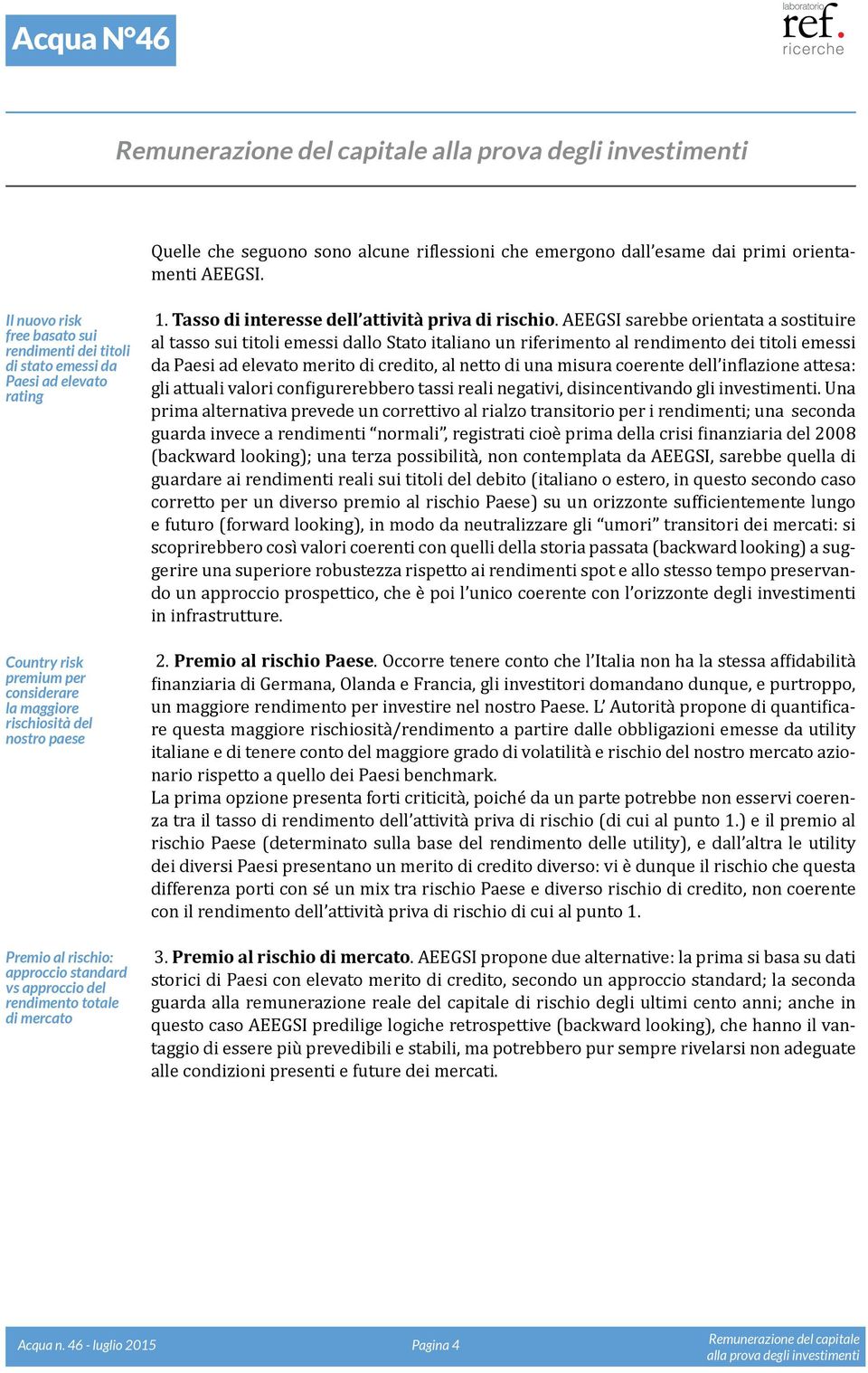 approccio standard vs approccio del rendimento totale di mercato 1. Tasso di interesse dell attività priva di rischio.