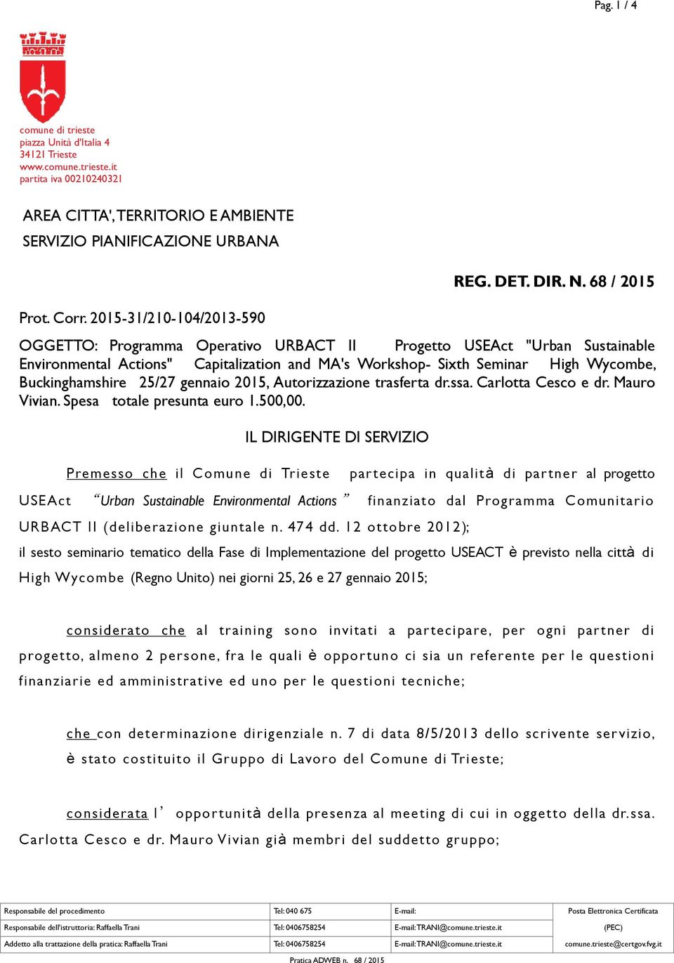 68 / 2015 OGGETTO: Programma Operativo URBACT II Progetto USEAct "Urban Sustainable Environmental Actions" Capitalization and MA's Workshop- Sixth Seminar High Wycombe, Buckinghamshire 25/27 gennaio