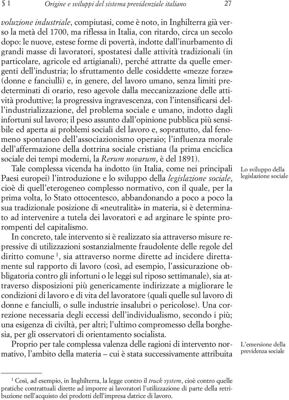 attratte da quelle emergenti dell industria; lo sfruttamento delle cosiddette «mezze forze» (donne e fanciulli) e, in genere, del lavoro umano, senza limiti predeterminati di orario, reso agevole