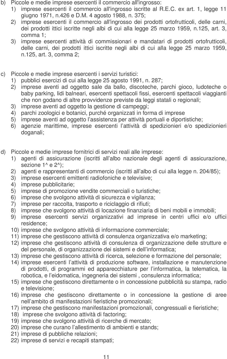 3, comma 1; 3) imprese esercenti attività di commissionari e mandatari di prodotti ortofrutticoli, delle carni, dei prodotti ittici iscritte negli albi di cui alla legge 25 marzo 1959, n.125, art.